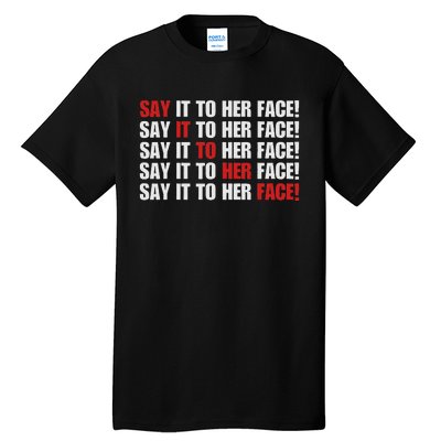 Say It To Her Face Tall T-Shirt