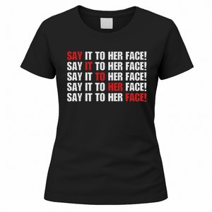 Say It To Her Face Women's T-Shirt