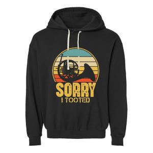 Sorry I Tooted Funny French Horn Player Gift Garment-Dyed Fleece Hoodie