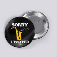 Sorry I Tooted Funny Saxophone Sax Player Button