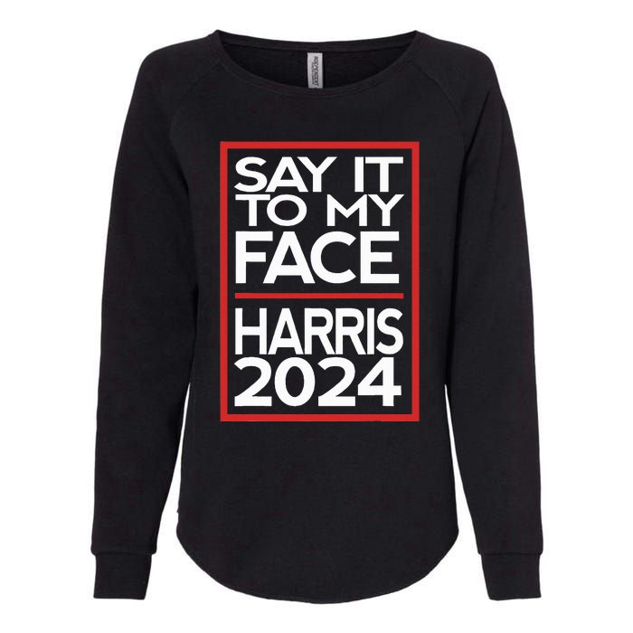 Say It To My Face Harris 2024 Womens California Wash Sweatshirt