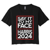 Say It To My Face Harris 2024 Women's Crop Top Tee