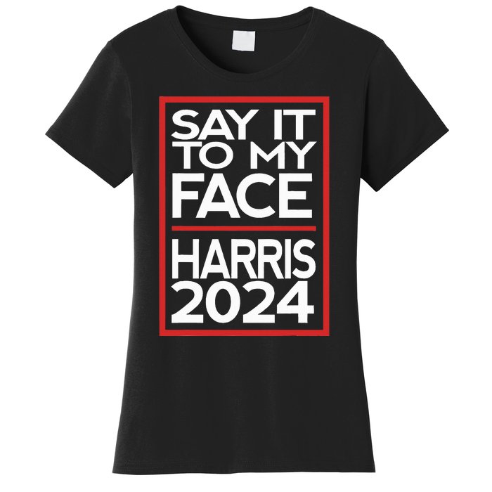 Say It To My Face Harris 2024 Women's T-Shirt