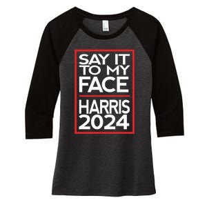 Say It To My Face Harris 2024 Women's Tri-Blend 3/4-Sleeve Raglan Shirt