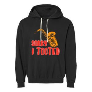 Sorry I Tooted Funny Saxophone Player Gifts Garment-Dyed Fleece Hoodie