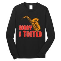 Sorry I Tooted Funny Saxophone Player Gifts Long Sleeve Shirt