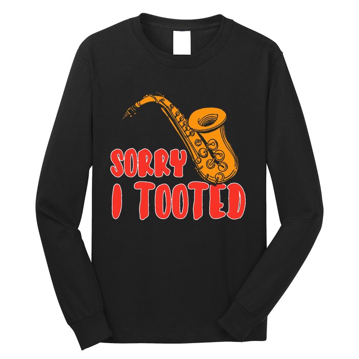 Sorry I Tooted Funny Saxophone Player Gifts Long Sleeve Shirt