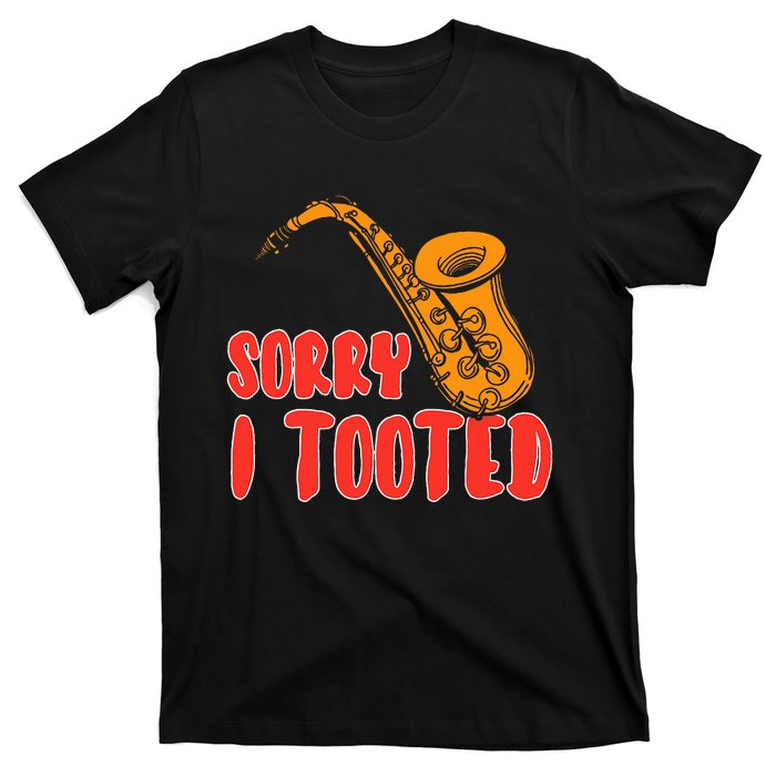 Sorry I Tooted Funny Saxophone Player Gifts T-Shirt