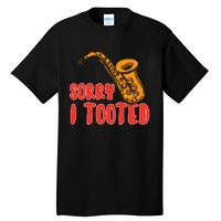 Sorry I Tooted Funny Saxophone Player Gifts Tall T-Shirt