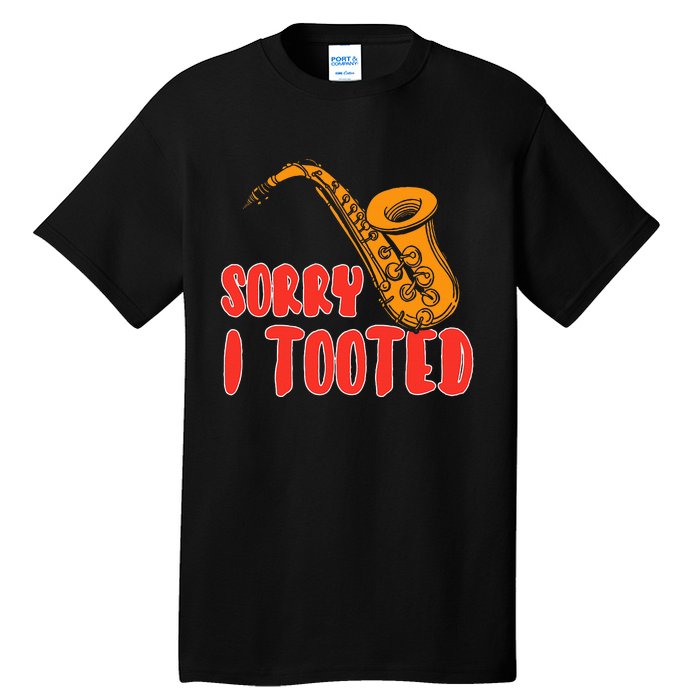 Sorry I Tooted Funny Saxophone Player Gifts Tall T-Shirt