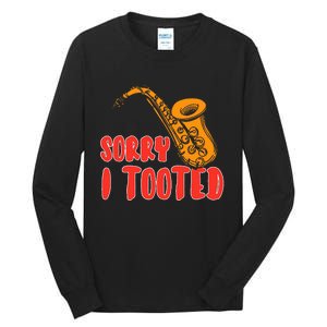 Sorry I Tooted Funny Saxophone Player Gifts Tall Long Sleeve T-Shirt