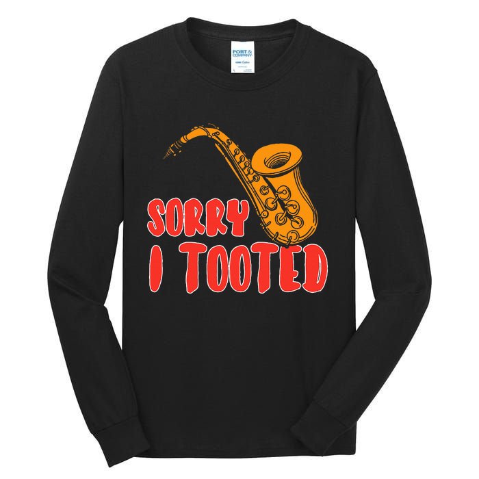 Sorry I Tooted Funny Saxophone Player Gifts Tall Long Sleeve T-Shirt