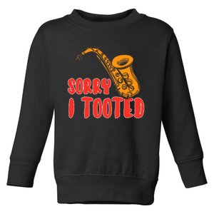 Sorry I Tooted Funny Saxophone Player Gifts Toddler Sweatshirt