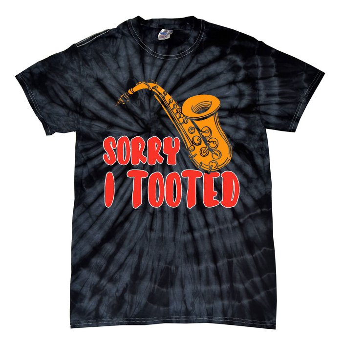 Sorry I Tooted Funny Saxophone Player Gifts Tie-Dye T-Shirt