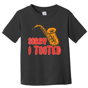 Sorry I Tooted Funny Saxophone Player Gifts Toddler T-Shirt