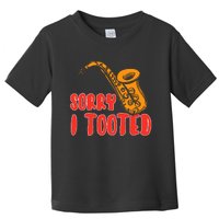 Sorry I Tooted Funny Saxophone Player Gifts Toddler T-Shirt