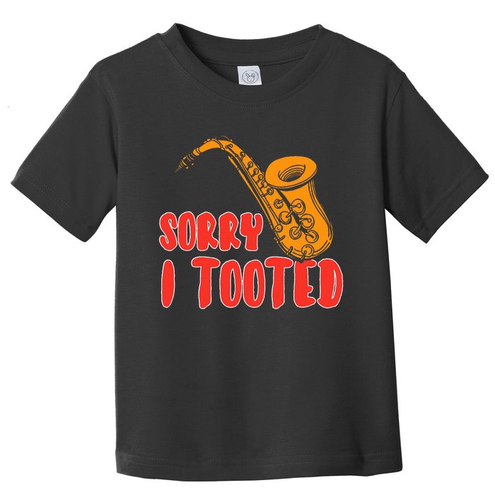 Sorry I Tooted Funny Saxophone Player Gifts Toddler T-Shirt