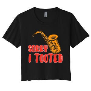 Sorry I Tooted Funny Saxophone Player Gifts Women's Crop Top Tee