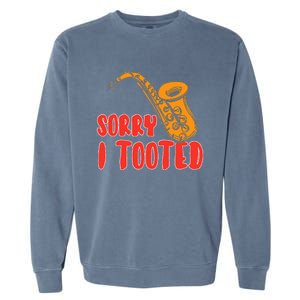 Sorry I Tooted Funny Saxophone Player Gifts Garment-Dyed Sweatshirt