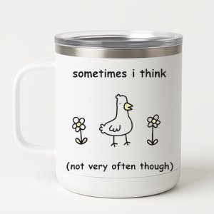 Sometimes I Think Not Very Often Through 12 oz Stainless Steel Tumbler Cup