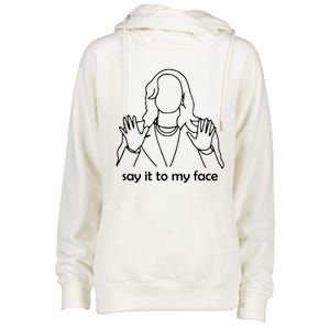 Say It To My Face Womens Funnel Neck Pullover Hood