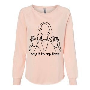 Say It To My Face Womens California Wash Sweatshirt