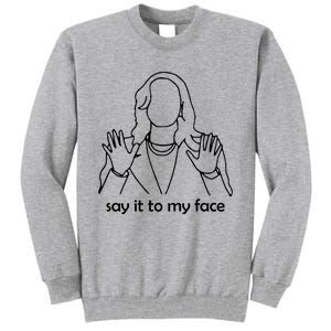 Say It To My Face Tall Sweatshirt