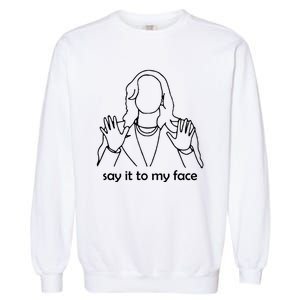 Say It To My Face Garment-Dyed Sweatshirt