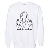 Say It To My Face Garment-Dyed Sweatshirt