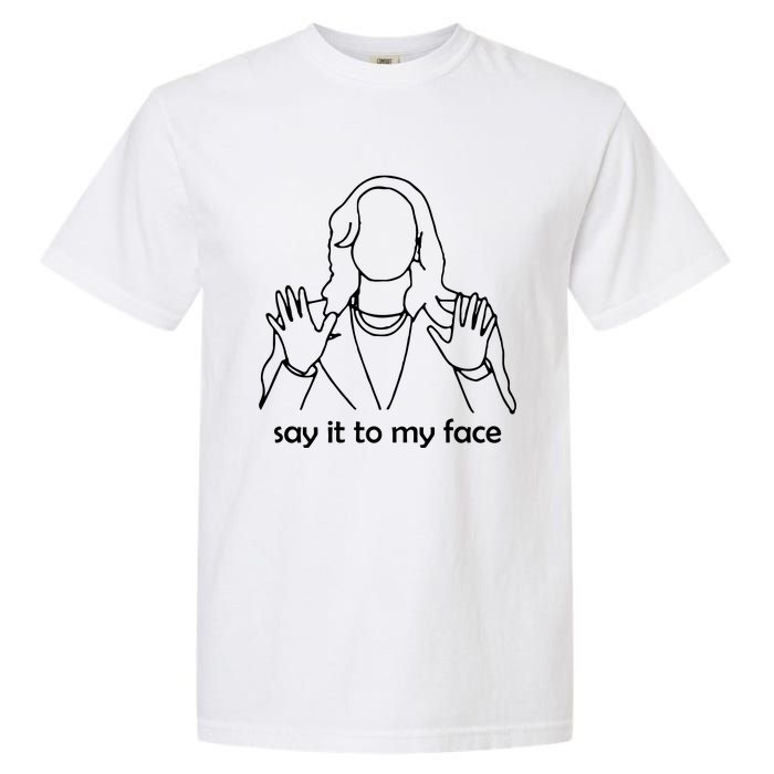 Say It To My Face Garment-Dyed Heavyweight T-Shirt