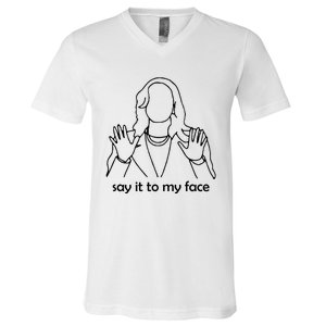 Say It To My Face V-Neck T-Shirt