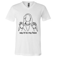 Say It To My Face V-Neck T-Shirt