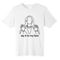 Say It To My Face Tall Fusion ChromaSoft Performance T-Shirt