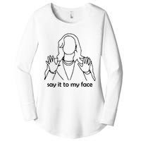 Say It To My Face Women's Perfect Tri Tunic Long Sleeve Shirt