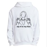 Say It To My Face Urban Pullover Hoodie