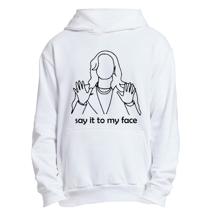 Say It To My Face Urban Pullover Hoodie