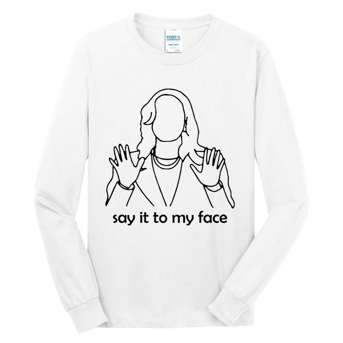 Say It To My Face Tall Long Sleeve T-Shirt