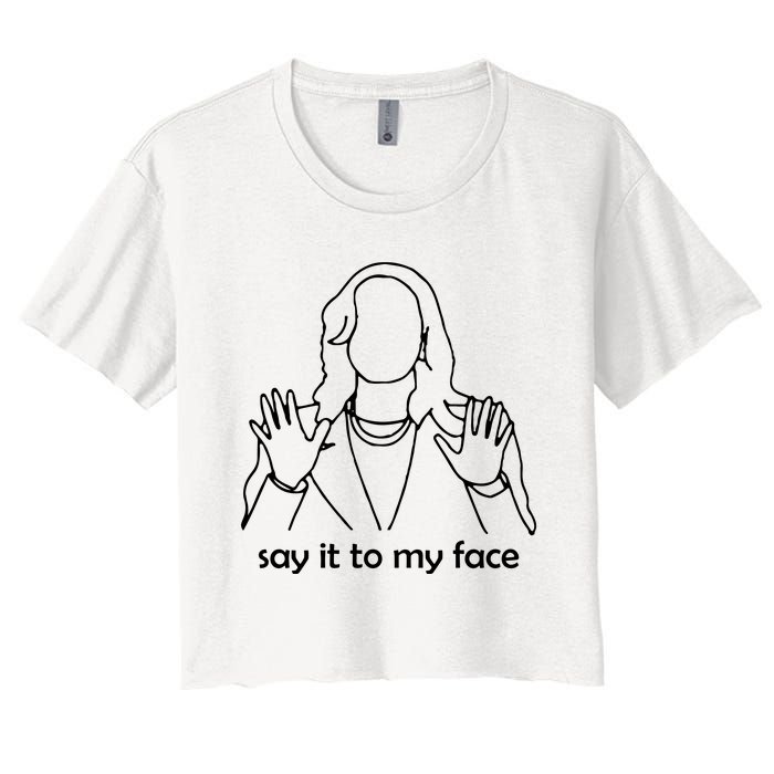 Say It To My Face Women's Crop Top Tee