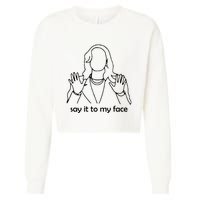 Say It To My Face Cropped Pullover Crew