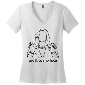 Say It To My Face Women's V-Neck T-Shirt