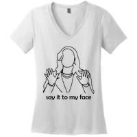 Say It To My Face Women's V-Neck T-Shirt