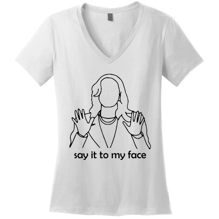 Say It To My Face Women's V-Neck T-Shirt