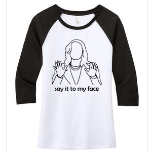 Say It To My Face Women's Tri-Blend 3/4-Sleeve Raglan Shirt