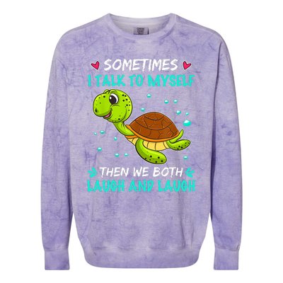 Sometimes I Talk To Myself The We Both Laugh And Laugh Cute Turtle Colorblast Crewneck Sweatshirt