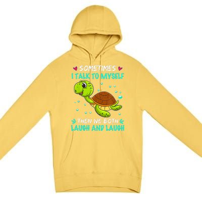 Sometimes I Talk To Myself The We Both Laugh And Laugh Cute Turtle Premium Pullover Hoodie