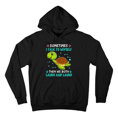 Sometimes I Talk To Myself The We Both Laugh And Laugh Cute Turtle Hoodie