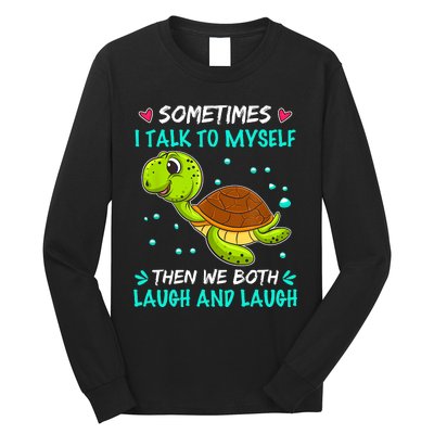 Sometimes I Talk To Myself The We Both Laugh And Laugh Cute Turtle Long Sleeve Shirt