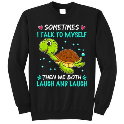 Sometimes I Talk To Myself The We Both Laugh And Laugh Cute Turtle Sweatshirt