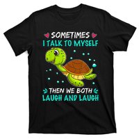 Sometimes I Talk To Myself The We Both Laugh And Laugh Cute Turtle T-Shirt