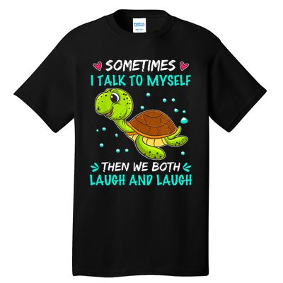 Sometimes I Talk To Myself The We Both Laugh And Laugh Cute Turtle Tall T-Shirt